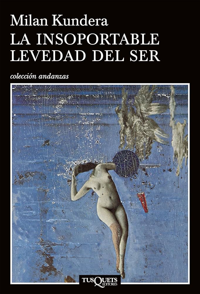 La Insoportable Levedad Del Ser - Milan Kundera