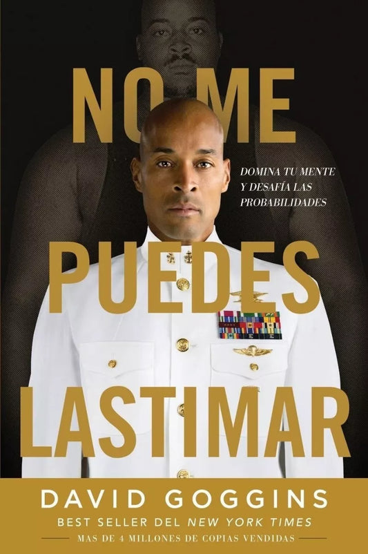 No Me Puedes Lastimar: Domina tu mente y desafía las probabilidades - David Goggins